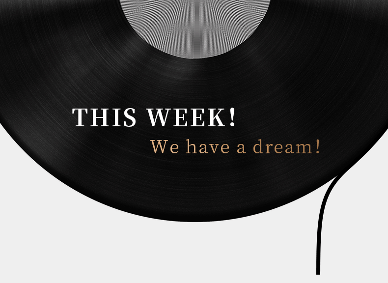 THIS WEEK！ We have a dream！